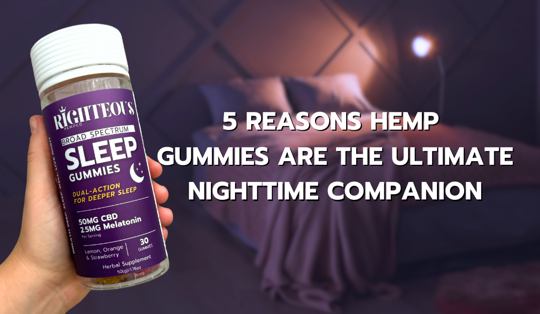 5 Reasons Hemp Gummies Are the Ultimate Nighttime Companion